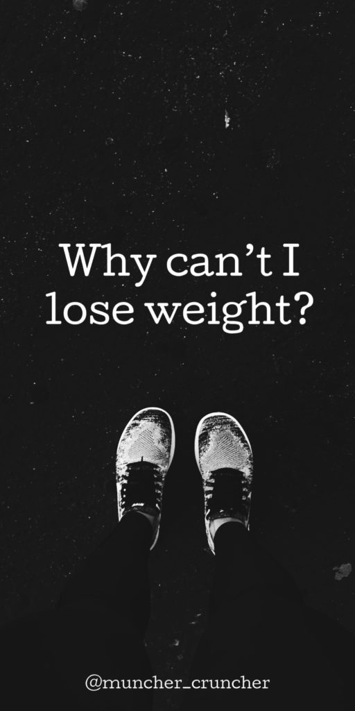 why can't i lose weight 1 muncher cruncher